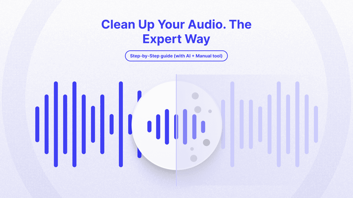 How to Clean Up Audio: Expert Methods - Step-by-Step | Cleanvoice AI