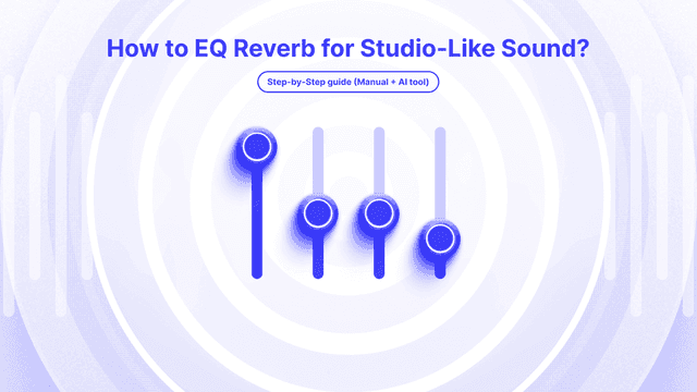 How to EQ Reverb for Studio-Like Sound? [Step-by-Step] | Cleanvoice AI